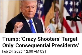 Trump Says Assailants Target Only 'Consequential Presidents'