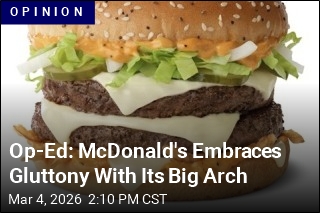 Op-Ed: McDonald's Embraces Gluttony With Its Big Arch
