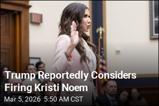 Report: Trump Is Asking Whether He Should Fire Noem
