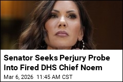 Senator Seeks Perjury Probe Into Fired DHS Chief Noem