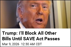 Trump Threatens to Block All Bills Until SAVE Act Passes