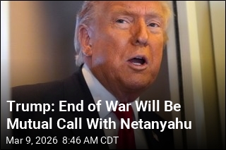 Trump: End of War Will Be Mutual Call With Netanyahu