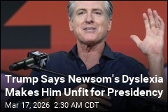Trump Says Newsom's Dyslexia Makes Him Unfit for Presidency