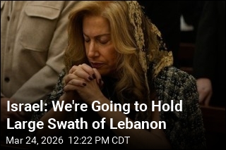Israel: We're Going to Hold Large Swath of Lebanon