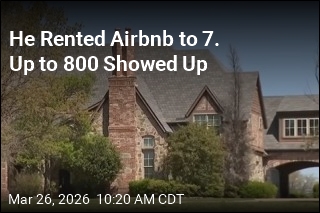 He Rented Airbnb to 7. Up to 800 Showed Up