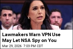 Lawmakers Warn VPN Use May Let NSA Spy on You
