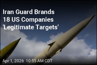 Iran Guard Brands 18 US Companies 'Legitimate Targets'