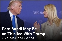 Pam Bondi May Be on Thin Ice With Trump