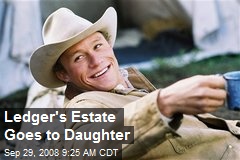 Ledger's Estate Goes to Daughter