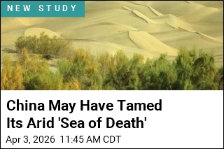 China May Have Tamed Its Arid 'Sea of Death'