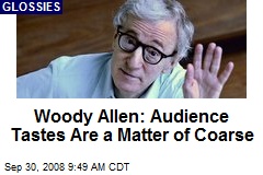 Woody Allen: Audience Tastes Are a Matter of Coarse