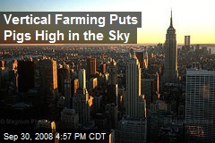 Vertical Farming Puts Pigs High in the Sky
