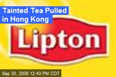 Tainted Tea Pulled in Hong Kong