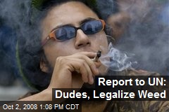 Report to UN: Dudes, Legalize Weed