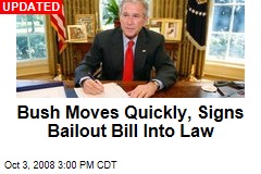 Bush Moves Quickly, Signs Bailout Bill Into Law