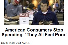 American Consumers Stop Spending: 'They All Feel Poor'