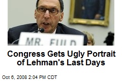 Congress Gets Ugly Portrait of Lehman's Last Days