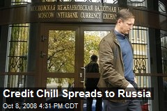 Credit Chill Spreads to Russia