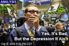 Yes, It's Bad, But the Depression It Ain't