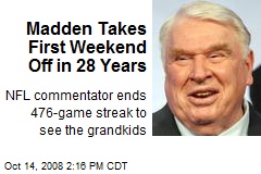 Madden Takes First Weekend Off in 28 Years