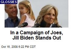 In a Campaign of Joes, Jill Biden Stands Out