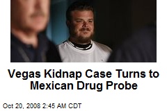 Vegas Kidnap Case Turns to Mexican Drug Probe