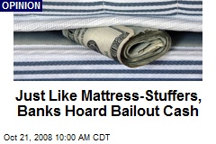 Just Like Mattress-Stuffers, Banks Hoard Bailout Cash