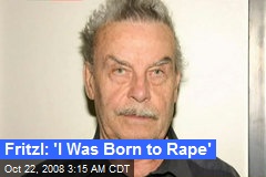Fritzl: 'I Was Born to Rape'