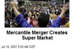 Mercantile Merger Creates Super Market