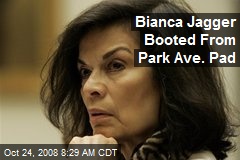 Bianca Jagger Booted From Park Ave. Pad