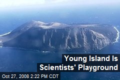 Young Island Is Scientists' Playground
