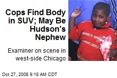 Cops Find Body in SUV; May Be Hudson's Nephew