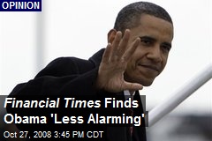 Financial Times Finds Obama 'Less Alarming'