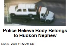 Police Believe Body Belongs to Hudson Nephew