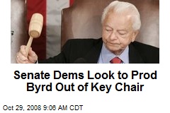 Senate Dems Look to Prod Byrd Out of Key Chair