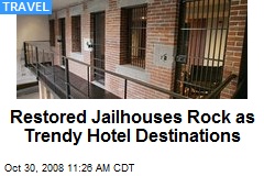 Restored Jailhouses Rock as Trendy Hotel Destinations