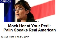 Mock Her at Your Peril: Palin Speaks Real American