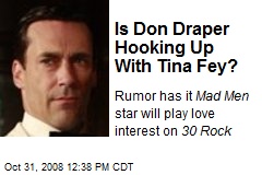Is Don Draper Hooking Up With Tina Fey?