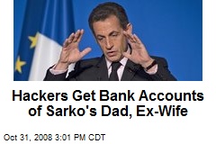 Hackers Get Bank Accounts of Sarko's Dad, Ex-Wife