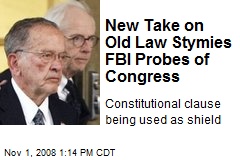 New Take on Old Law Stymies FBI Probes of Congress