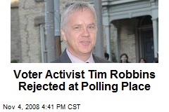 Voter Activist Tim Robbins Rejected at Polling Place