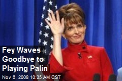 Fey Waves Goodbye to Playing Palin