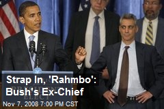 Strap In, 'Rahmbo': Bush's Ex-Chief