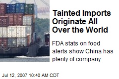Tainted Imports Originate All Over the World