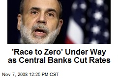 'Race to Zero' Under Way as Central Banks Cut Rates