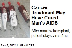 Cancer Treatment May Have Cured Man&#39;s AIDS
