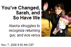 You've Changed, Sarah, and So Have We