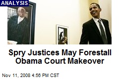 Spry Justices May Forestall Obama Court Makeover