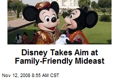 Disney Takes Aim at Family-Friendly Mideast