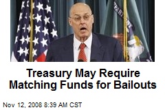 Treasury May Require Matching Funds for Bailouts